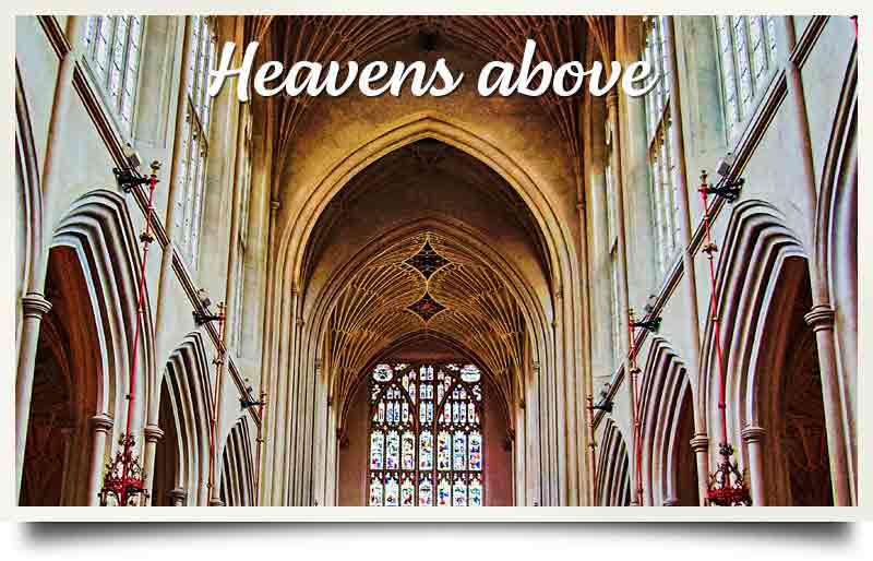 Looking to the vaulted ceiling with caption 'Heavens Above'.