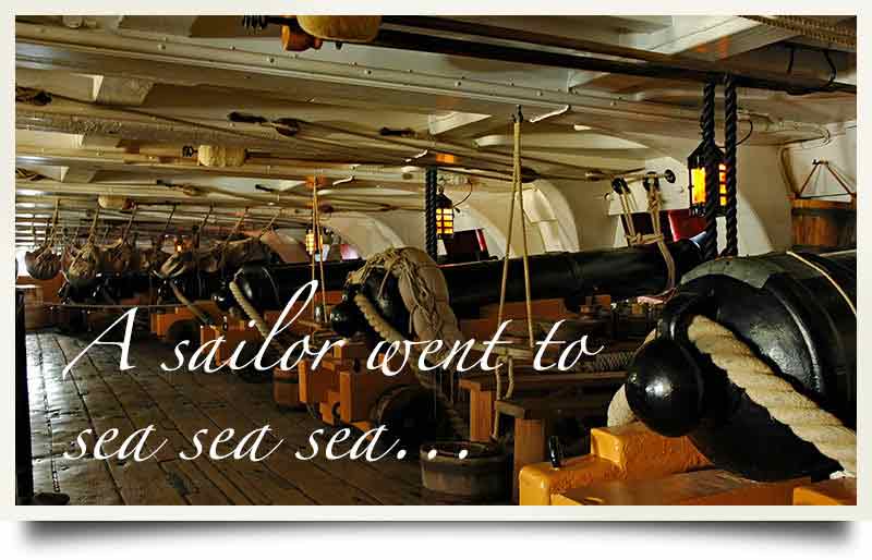 Cannons on HMS Victory 'A sailor went to sea sea sea'.